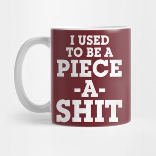 I Used To Be a Piece -A- Shit Mug